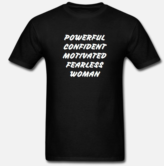 Powerful, Confident, Motivated, Fearless Woman T-shirt
